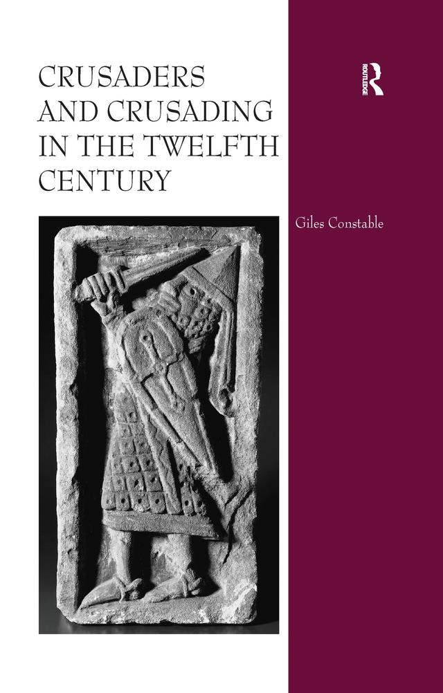 Crusaders and Crusading in the Twelfth Century by Giles Constable