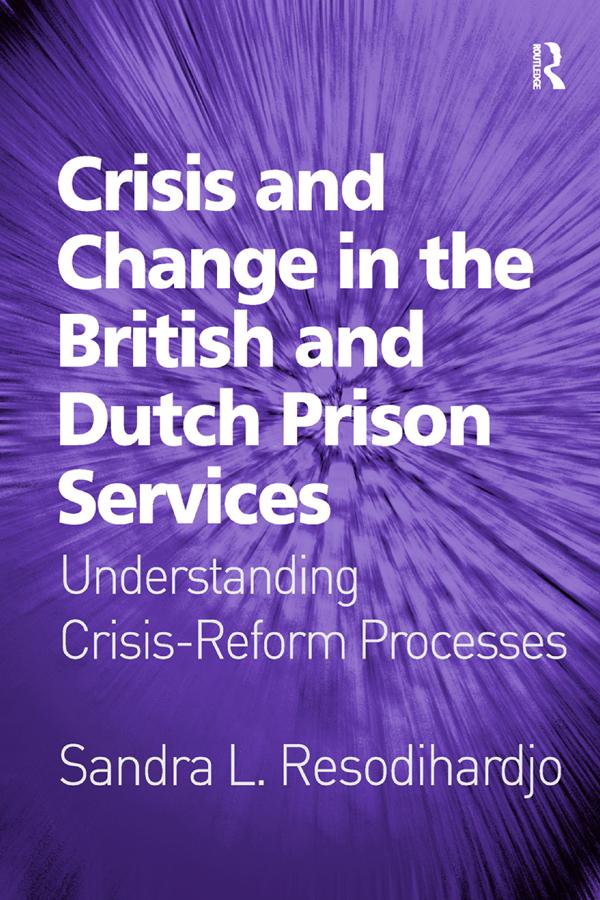 Crisis and Change in the British and Dutch Prison Services by Sandra L. Resodihardjo