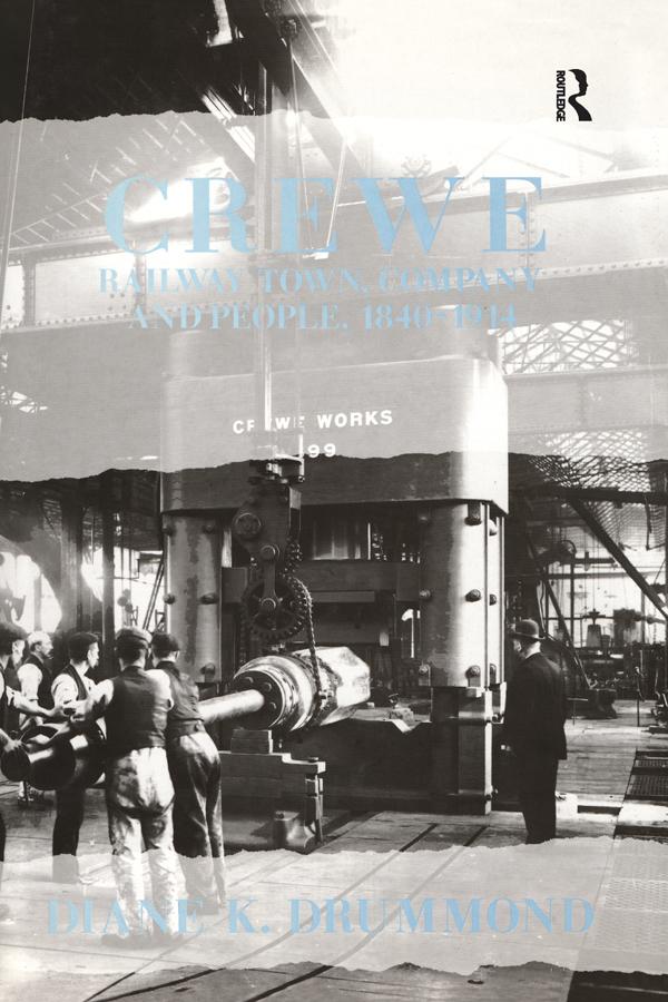 Crewe: Railway Town, Company and People 1840–1914 by Diane K. Drummond
