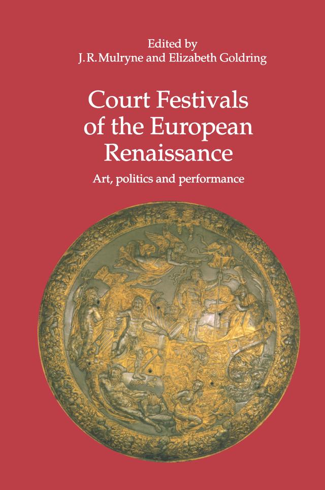 Court Festivals of the European Renaissance by Elizabeth Goldring, J.R. Mulryne