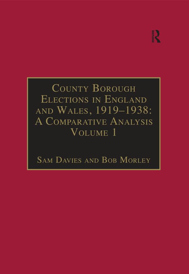 County Borough Elections in England and Wales, 1919–1938: A Comparative Analysis by Bob Morley, Sam Davies