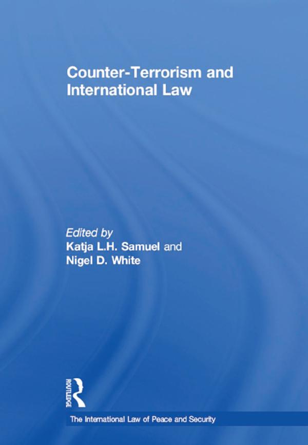 Counter-Terrorism and International Law by Katja L.H. Samuel, Nigel D. White