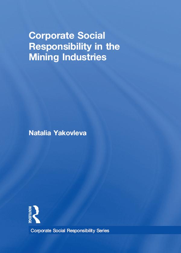 Corporate Social Responsibility in the Mining Industries by Natalia Yakovleva