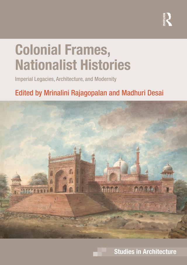 Colonial Frames, Nationalist Histories by Madhuri Desai, Mrinalini Rajagopalan