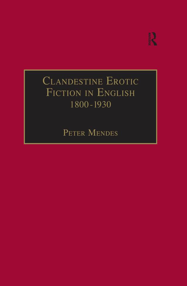 Clandestine Erotic Fiction in English 1800–1930 by Peter Mendes