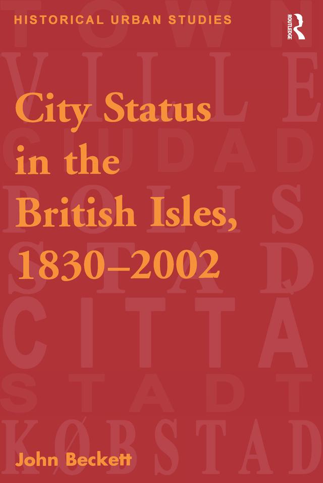 City Status in the British Isles, 1830–2002 by John Beckett