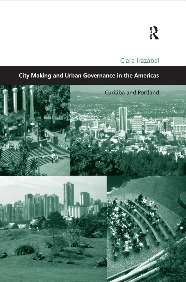 City Making and Urban Governance in the Americas by Clara Irazábal