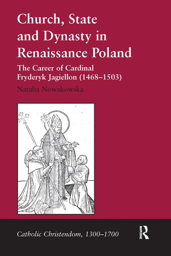 Church, State and Dynasty in Renaissance Poland