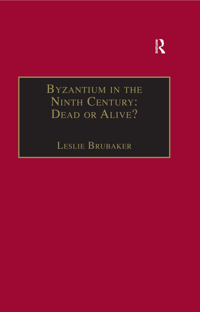Byzantium in the Ninth Century: Dead or Alive? by Leslie Brubaker