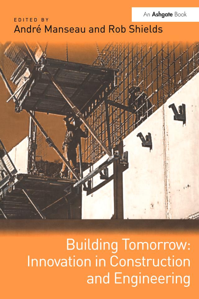Building Tomorrow: Innovation in Construction and Engineering by André Manseau, Rob Shields