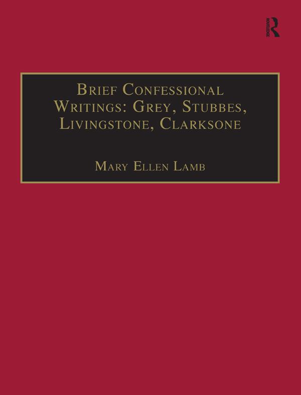 Brief Confessional Writings: Grey, Stubbes, Livingstone, Clarksone