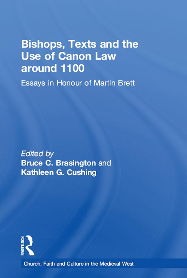 Bishops, Texts and the Use of Canon Law around 1100 by Bruce C. Brasington, Kathleen G. Cushing