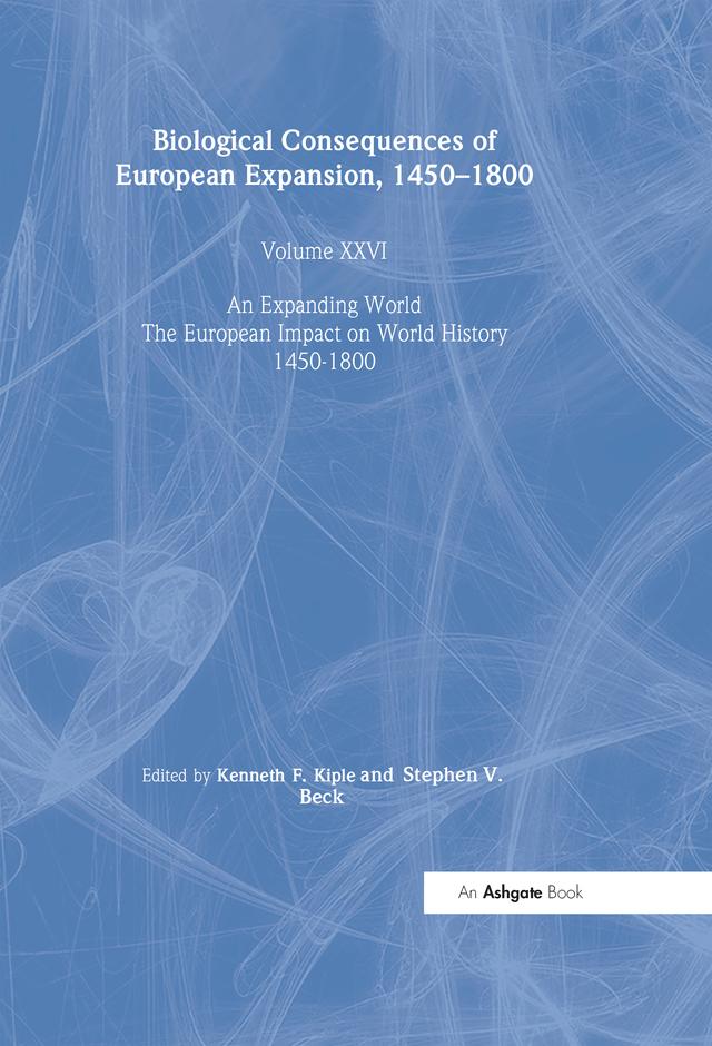 Biological Consequences of the European Expansion, 1450–1800 by Kenneth F. Kiple, Stephen V. Beck