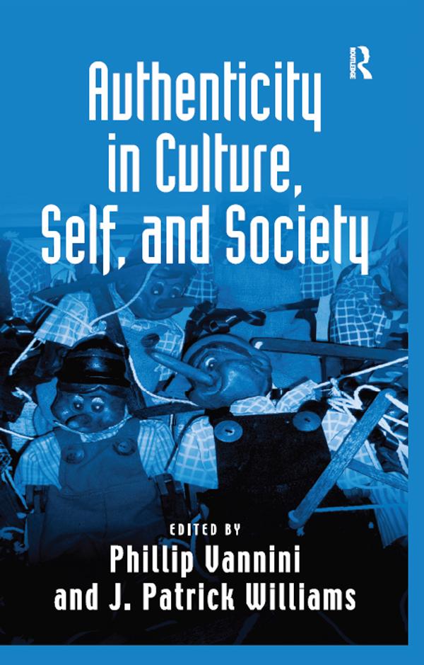 Authenticity in Culture, Self, and Society by J. Patrick Williams, Phillip Vannini