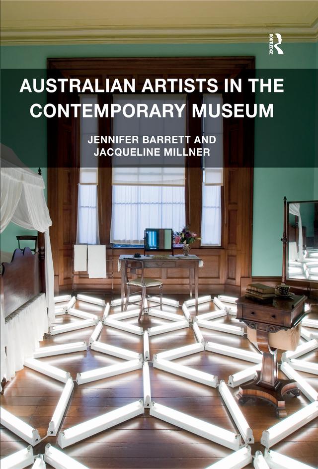 Australian Artists in the Contemporary Museum by Jacqueline Millner, Jennifer Barrett