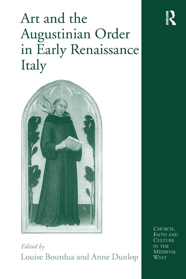 Art and the Augustinian Order in Early Renaissance Italy by Anne Dunlop, Louise Bourdua