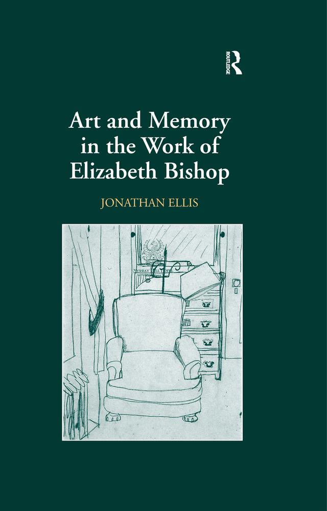 Art and Memory in the Work of Elizabeth Bishop by Jonathan Ellis