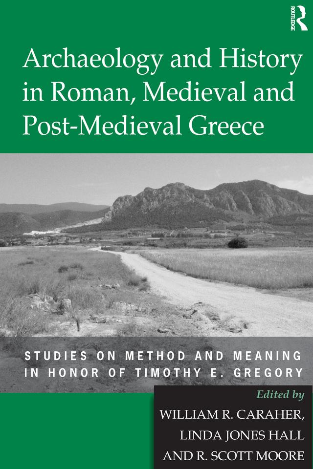 Archaeology and History in Roman, Medieval and Post-Medieval Greece by Linda Jones Hall, William R. Caraher