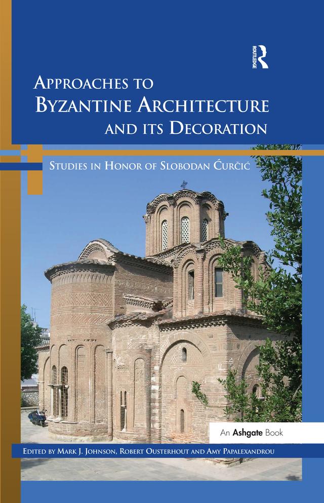 Approaches to Byzantine Architecture and its Decoration by Amy Papalexandrou, Mark J. Johnson, Robert Ousterhout