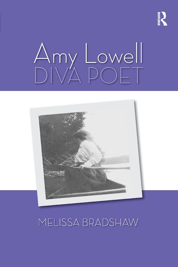 Amy Lowell, Diva Poet by Melissa Bradshaw