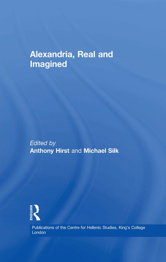 Alexandria, Real and Imagined by Anthony Hirst, Michael Silk