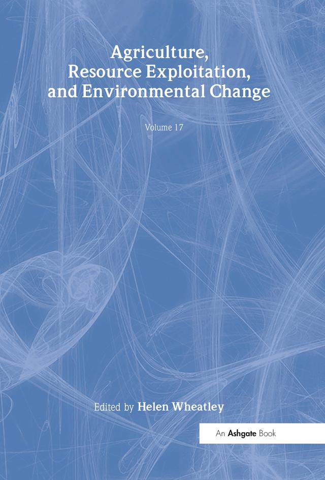 Agriculture, Resource Exploitation, and Environmental Change by Helen Wheatley