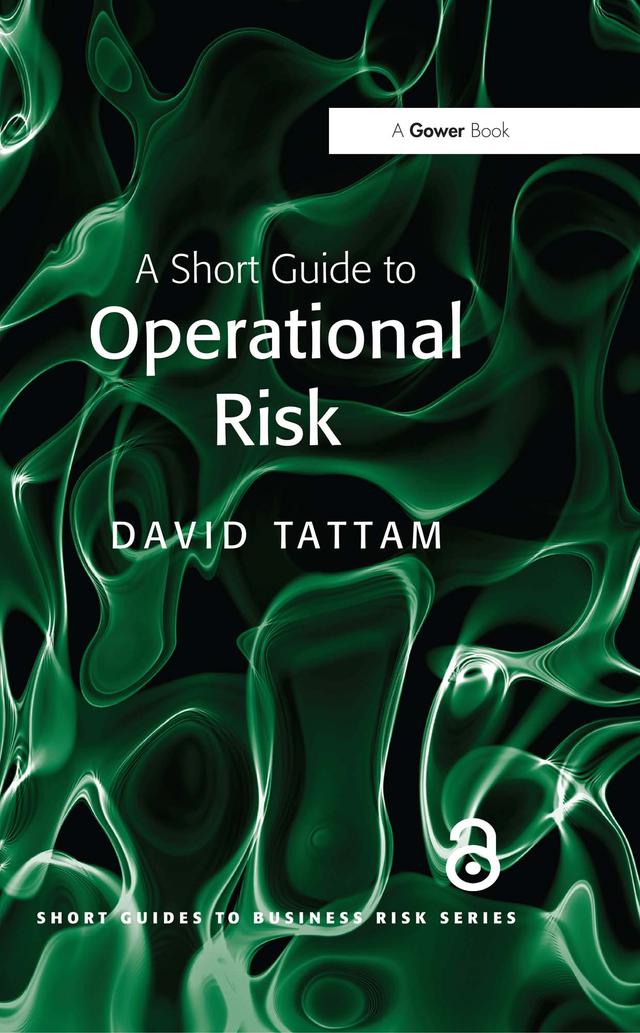 A Short Guide to Operational Risk by David Tattam