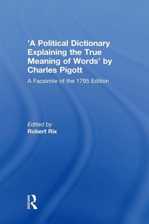 'A Political Dictionary Explaining the True Meaning of Words' by Charles Pigott by Robert Rix