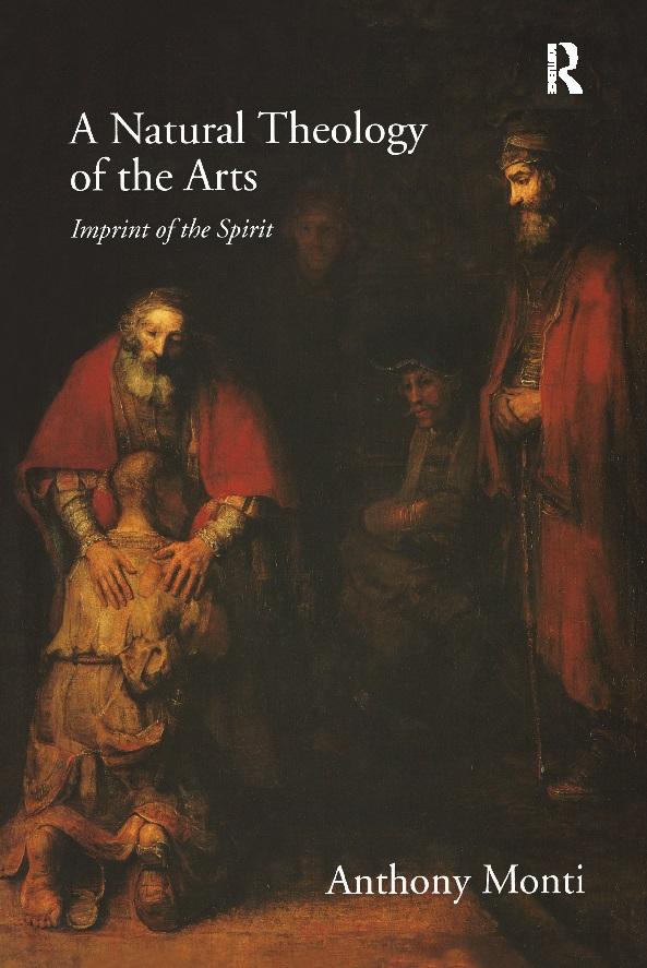 A Natural Theology of the Arts by Anthony Monti
