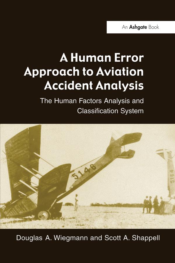A Human Error Approach to Aviation Accident Analysis by Douglas A. Wiegmann, Scott A. Shappell