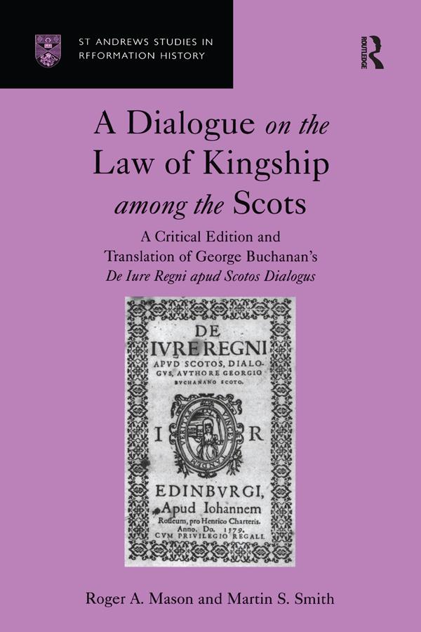 A Dialogue on the Law of Kingship among the Scots by Martin S. Smith, Roger A. Mason