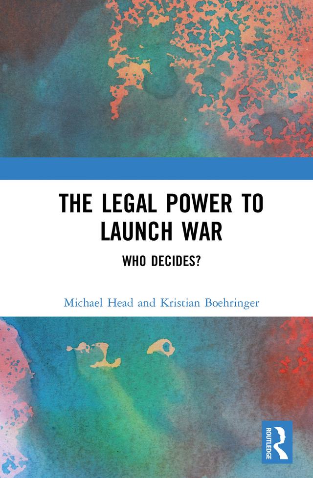 The Legal Power to Launch War by Kristian Boehringer, Michael Head