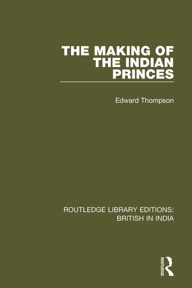 The Making of the Indian Princes by Edward Thompson