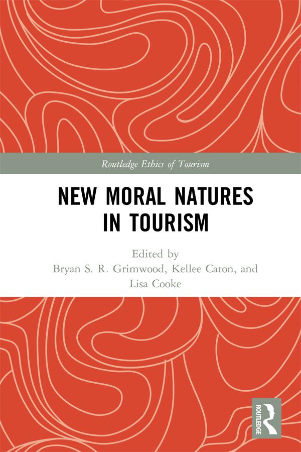 New Moral Natures in Tourism by Bryan S. R. Grimwood, Kellee Caton, Lisa Cooke