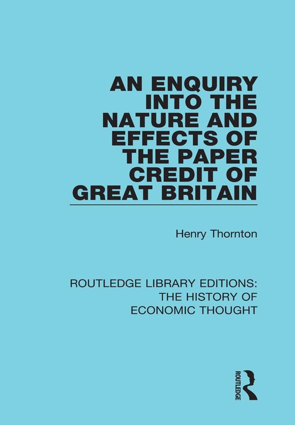 An Enquiry into the Nature and Effects of the Paper Credit of Great Britain by Henry Thornton