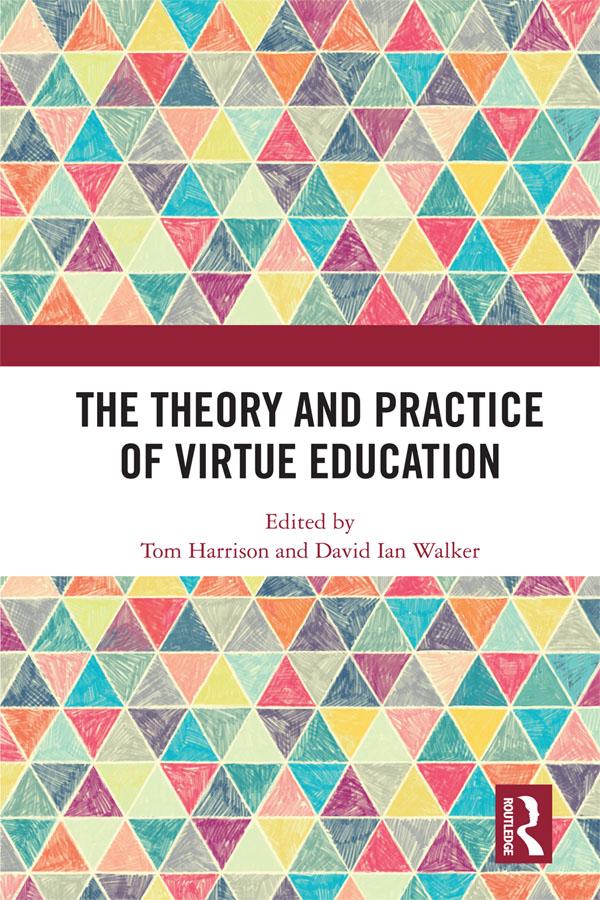 The Theory and Practice of Virtue Education by David Walker, Tom Harrison