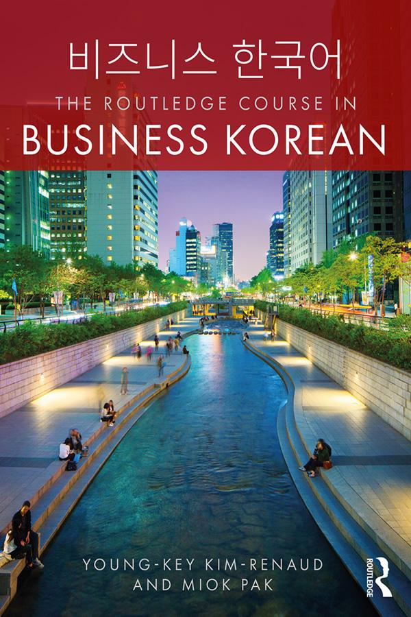 The Routledge Course in Business Korean by Miok Pak, Young-Key Kim-Renaud