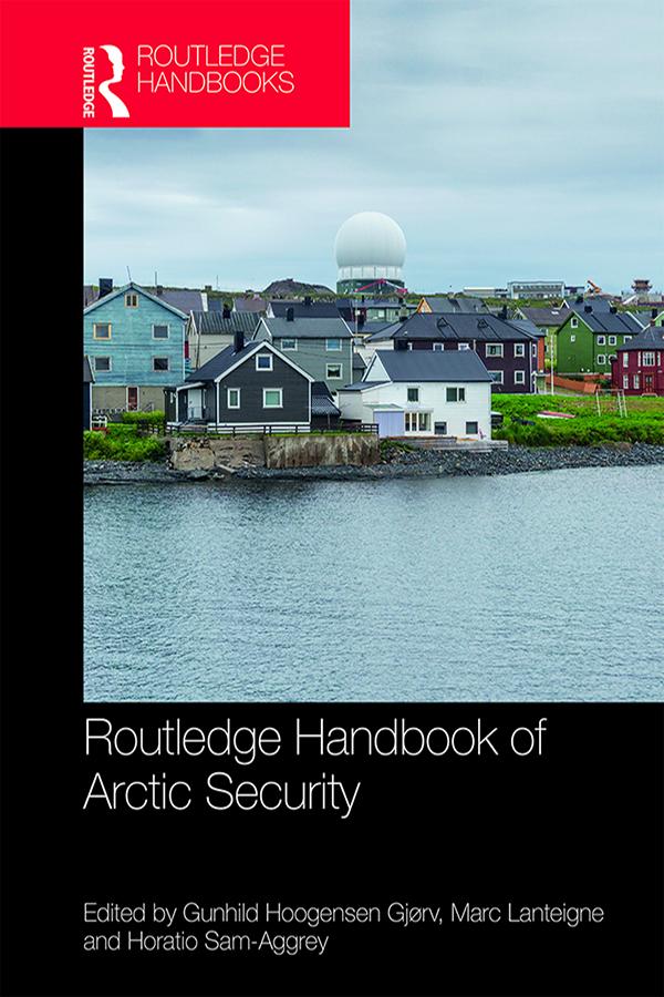 Routledge Handbook of Arctic Security by Gunhild Hoogensen Gjørv, Horatio Sam-Aggrey, Marc Lanteigne