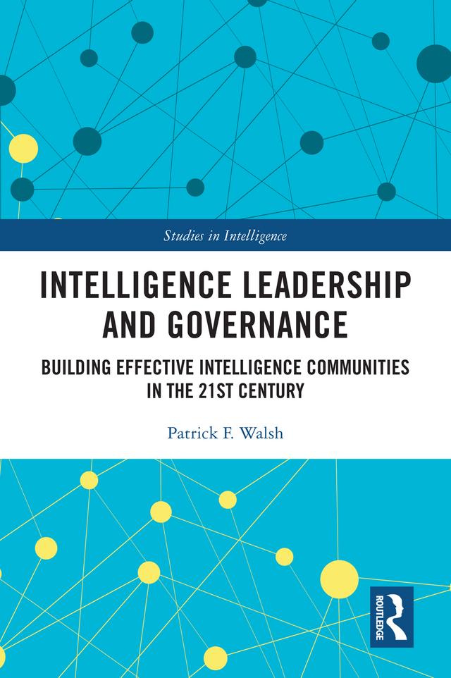 Intelligence Leadership and Governance by Patrick F. Walsh