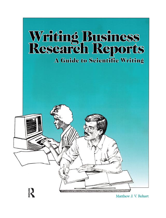 Writing Business Research Reports by Matthew Rehart
