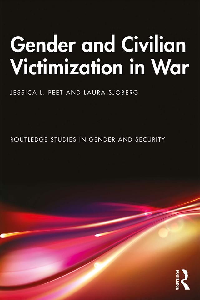 Gender and Civilian Victimization in War by Jessica L. Peet, Laura Sjoberg