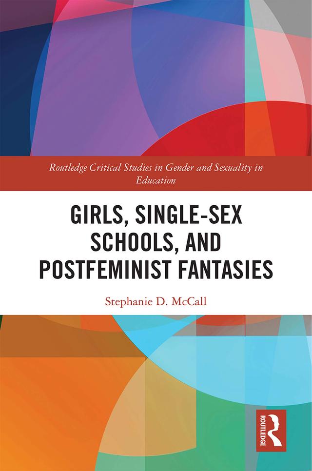 Girls, Single-Sex Schools, and Postfeminist Fantasies by Stephanie McCall