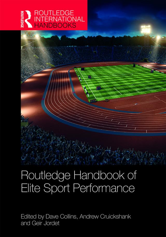 Routledge Handbook of Elite Sport Performance by Andrew Cruickshank, Dave Collins, Geir Jordet