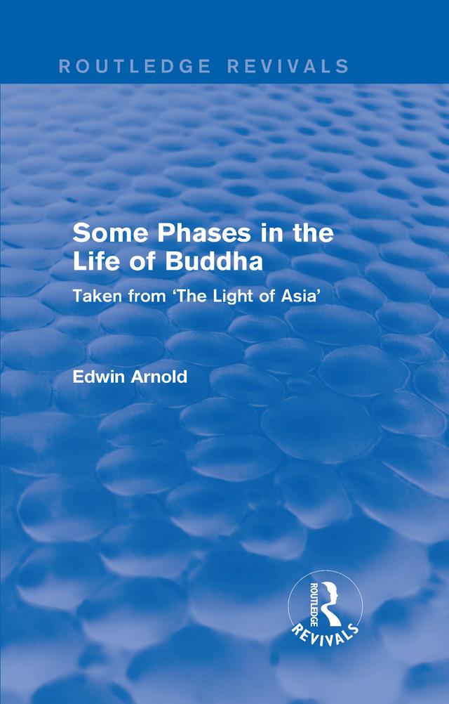Routledge Revivals: Some Phases in the Life of Buddha (1915) by Edwin Arnold