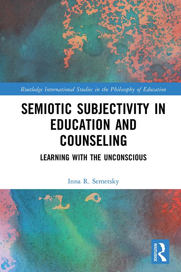 Semiotic Subjectivity in Education and Counseling by Inna R. Semetsky