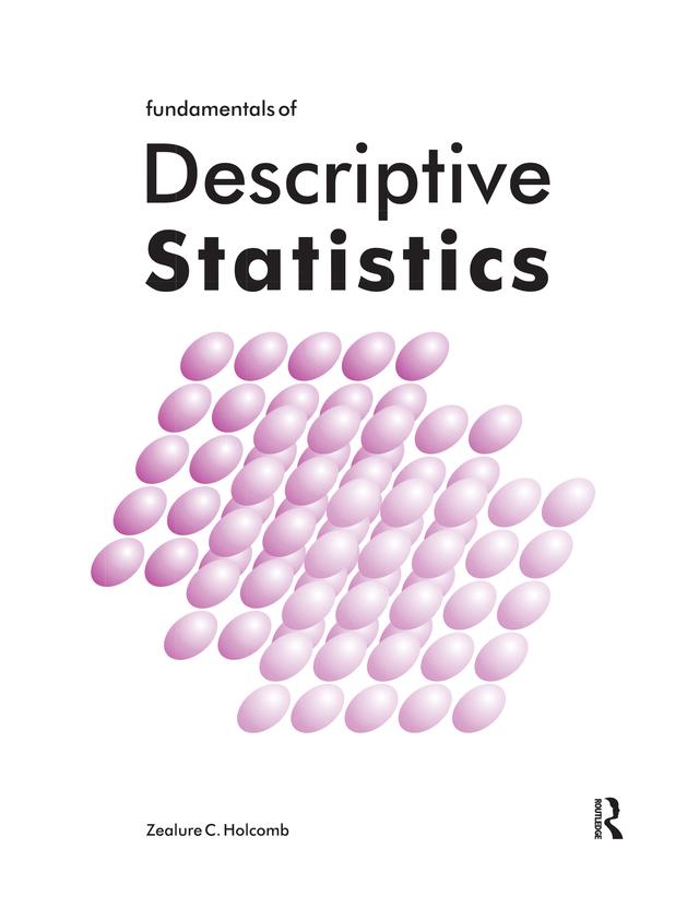 Fundamentals of Descriptive Statistics by Zealure Holcomb