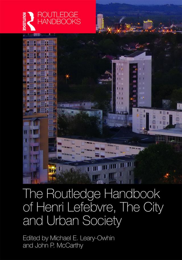 The Routledge Handbook of Henri Lefebvre, The City and Urban Society by John P. McCarthy, Michael E. Leary-Owhin