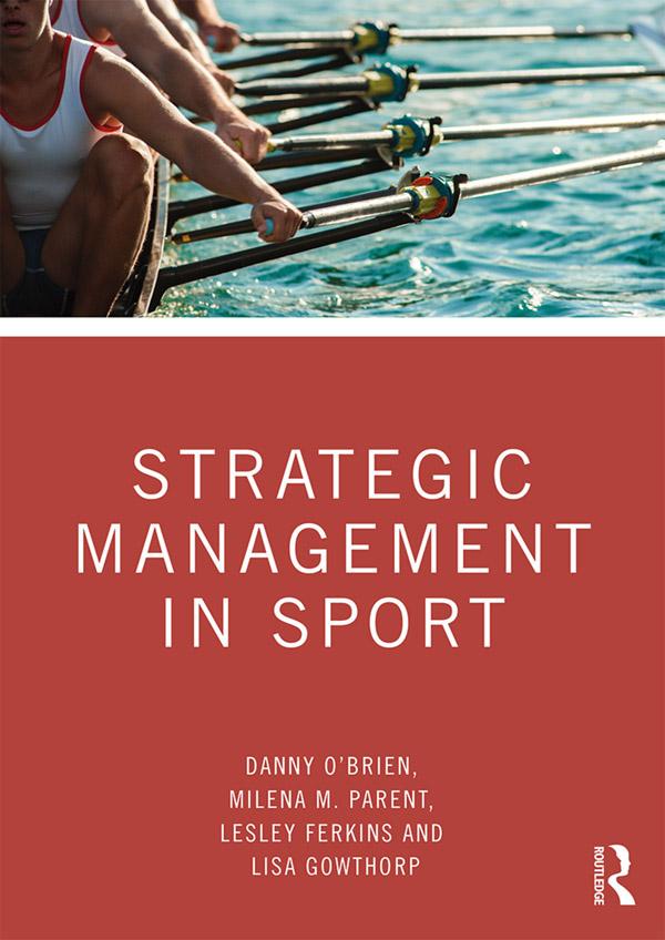 Strategic Management in Sport by Danny O'Brien, Lesley Ferkins, Lisa Gowthorp, Milena M. Parent