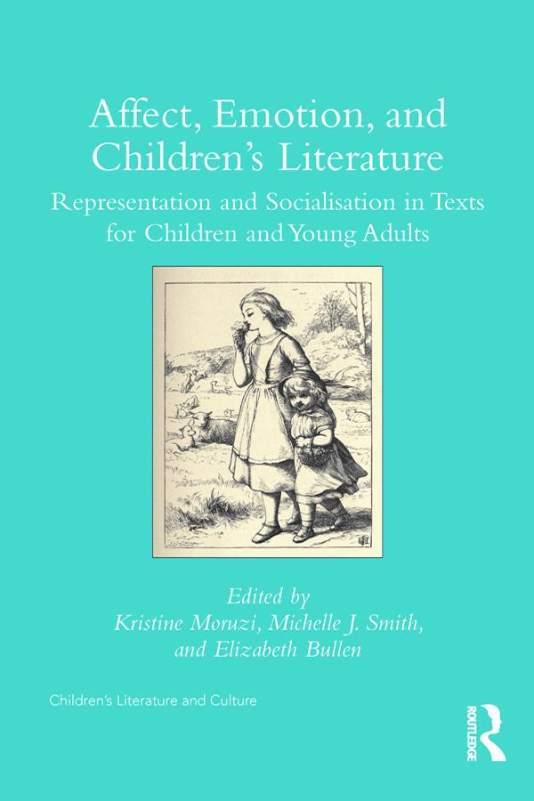 Affect, Emotion, and Children’s Literature by Elizabeth Bullen, Kristine Moruzi, Michelle Smith