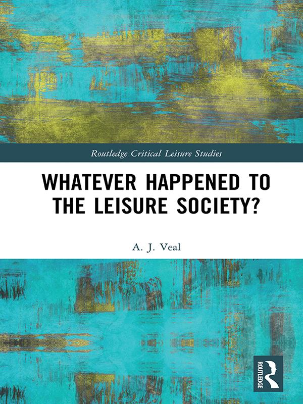 Whatever Happened to the Leisure Society? by A. J. Veal